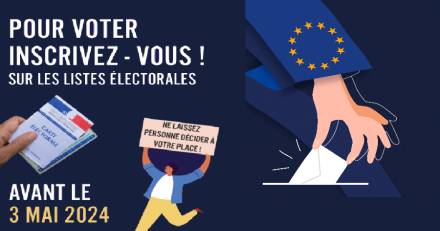 France - Élections européennes 2024 - INSCRIVEZ-VOUS SUR LES LISTES ELECTORALES JUSQU'AU VENDREDI 03 MAI 2024